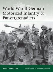 World War II German Motorized Infantry & Panzergrenadiers цена и информация | Исторические книги | kaup24.ee