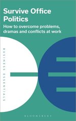 Survive Office Politics: How to overcome problems, dramas and conflicts at work hind ja info | Eneseabiraamatud | kaup24.ee