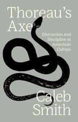 Thoreau's Axe: Distraction and Discipline in American Culture hind ja info | Ühiskonnateemalised raamatud | kaup24.ee