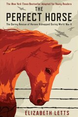 Perfect Horse: The Daring Rescue of Horses Kidnapped During World War II цена и информация | Книги для подростков и молодежи | kaup24.ee