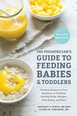 Pediatrician's Guide to Feeding Babies and Toddlers: Practical Answers To Your Questions on Nutrition, Starting Solids, Allergies, Picky Eating, and More (For Parents, By Parents) hind ja info | Eneseabiraamatud | kaup24.ee