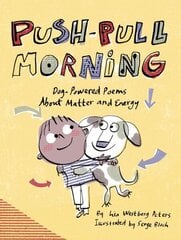 Push-Pull Morning: Dog-Powered Poems About Matter and Energy hind ja info | Noortekirjandus | kaup24.ee