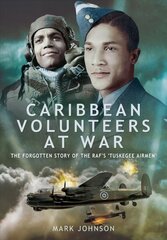 Caribbean Volunteers at War: The Forgotten Story of the RAF's 'Tuskegee Airmen' hind ja info | Ajalooraamatud | kaup24.ee