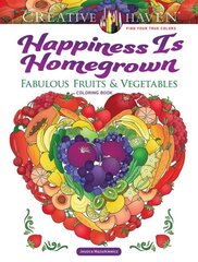 Creative Haven Happiness is Homegrown Coloring Book: Fabulous Fruits & Vegetables hind ja info | Väikelaste raamatud | kaup24.ee