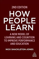 How People Learn: A New Model of Learning and Cognition to Improve Performance and Education 2nd Revised edition цена и информация | Книги по экономике | kaup24.ee