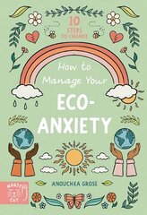 How to Manage Your Eco-Anxiety: A Step-by-Step Guide to Creating Positive Change цена и информация | Книги для подростков и молодежи | kaup24.ee