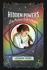 Hidden Powers: Lise Meitner's Call to Science Reprint цена и информация | Книги для подростков и молодежи | kaup24.ee