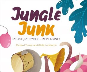 Jungle Junk: Reuse, Recycle...Reimagine! цена и информация | Книги для малышей | kaup24.ee