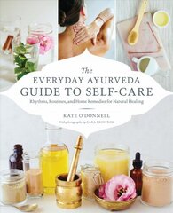 Everyday Ayurveda Guide to Self-Care: Rhythms, Routines, and Home Remedies for Natural Healing цена и информация | Самоучители | kaup24.ee