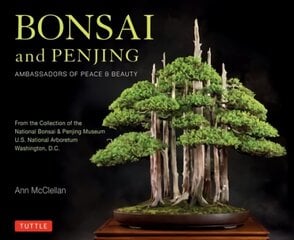 Bonsai and Penjing: Ambassadors of Peace & Beauty цена и информация | Книги по садоводству | kaup24.ee