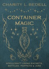 Container Magic: Spellcraft Using Sachets, Bottles, Poppets & Jars цена и информация | Самоучители | kaup24.ee