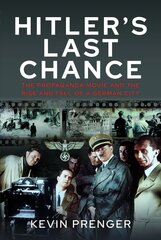 Hitler's Last Chance: Kolberg: The Propaganda Movie and the Rise and Fall of a German City hind ja info | Ajalooraamatud | kaup24.ee