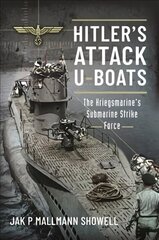 Hitler's Attack U-Boats: The Kriegsmarine's Submarine Strike Force цена и информация | Исторические книги | kaup24.ee