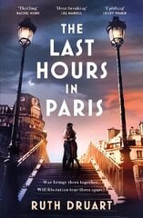 The Last Hours in Paris: A powerful, moving and redemptive story of wartime love and sacrifice for fans of historical fiction hind ja info | Fantaasia, müstika | kaup24.ee