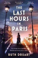 The Last Hours in Paris: A powerful, moving and redemptive story of wartime love and sacrifice for fans of historical fiction hind ja info | Fantaasia, müstika | kaup24.ee