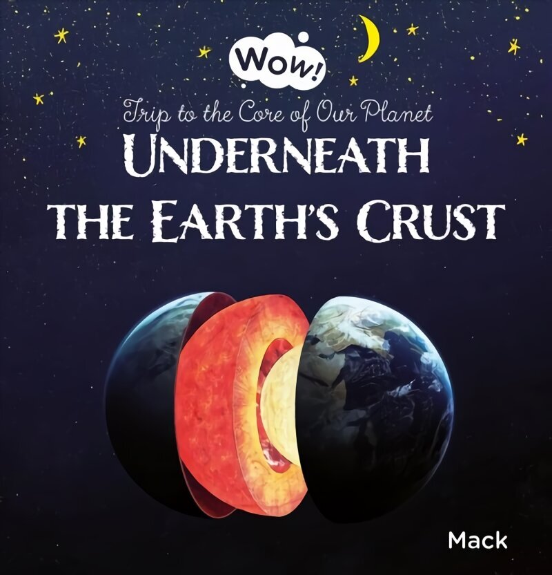 Underneath the Earth's Crust. Trip to the Core of Our Planet цена и информация | Väikelaste raamatud | kaup24.ee