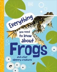 Everything You Need to Know About Frogs: And Other Slippery Creatures цена и информация | Книги для подростков и молодежи | kaup24.ee