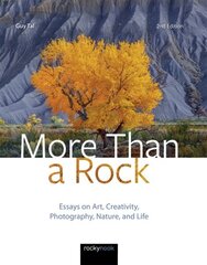 More Than a Rock: Essays on Art, Creativity, Photography, Nature, and Life 2nd Revised edition hind ja info | Fotograafia raamatud | kaup24.ee