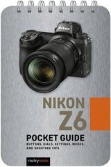 Nikon Z6: Pocket Guide: Buttons, Dials, Settings, Modes, and Shooting Tips hind ja info | Fotograafia raamatud | kaup24.ee