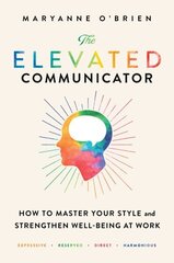 Elevated Communicator: How to Master Your Style and Strengthen Well-Being at Work цена и информация | Книги по экономике | kaup24.ee