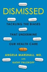 Dismissed: Tackling the Biases That Undermine our Health Care hind ja info | Eneseabiraamatud | kaup24.ee