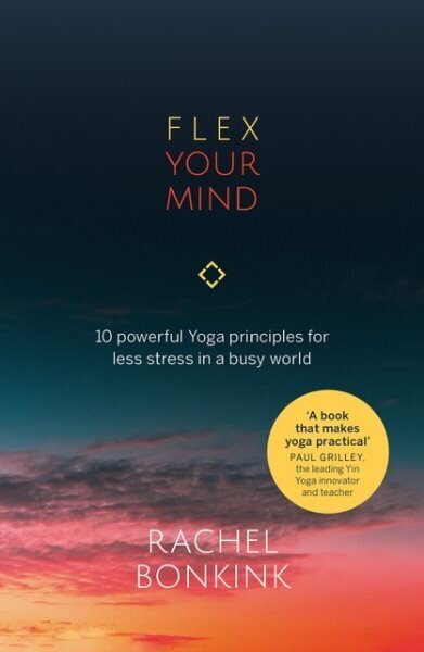 Flex Your Mind: 10 powerful Yoga principles for less stress in a busy world hind ja info | Eneseabiraamatud | kaup24.ee