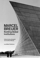 Marcel Breuer: Building Global Institutions цена и информация | Книги по архитектуре | kaup24.ee