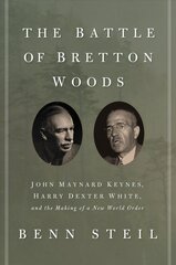 Battle of Bretton Woods: John Maynard Keynes, Harry Dexter White, and the Making of a New World Order Deckle edge hind ja info | Majandusalased raamatud | kaup24.ee