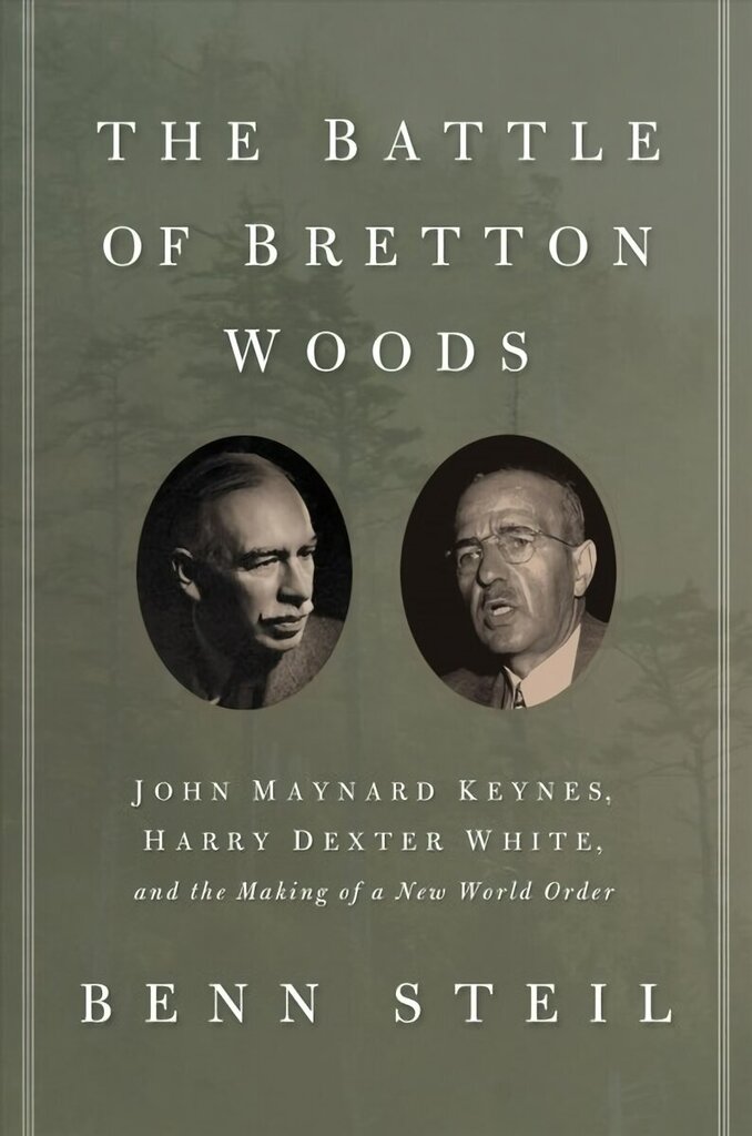 Battle of Bretton Woods: John Maynard Keynes, Harry Dexter White, and the Making of a New World Order Deckle edge цена и информация | Majandusalased raamatud | kaup24.ee