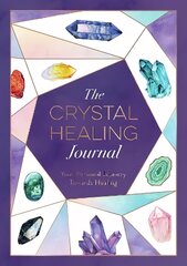 Crystal Healing Journal: Your Personal Journey Towards Healing цена и информация | Самоучители | kaup24.ee