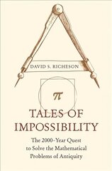 Tales of Impossibility: The 2000-Year Quest to Solve the Mathematical Problems of Antiquity цена и информация | Книги по экономике | kaup24.ee
