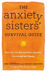 Anxiety Sisters' Survival Guide: How You Can Become More Hopeful, Connected, and Happy hind ja info | Eneseabiraamatud | kaup24.ee
