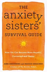 Anxiety Sisters' Survival Guide: How You Can Become More Hopeful, Connected, and Happy цена и информация | Самоучители | kaup24.ee