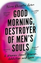 Good Morning, Destroyer of Men's Souls: A memoir about women, addiction and love Main hind ja info | Elulooraamatud, biograafiad, memuaarid | kaup24.ee