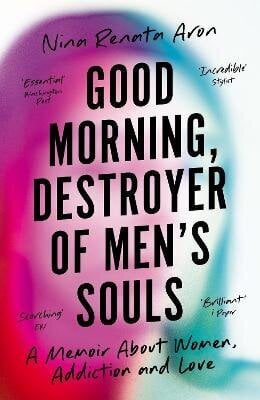 Good Morning, Destroyer of Men's Souls: A memoir about women, addiction and love Main цена и информация | Elulooraamatud, biograafiad, memuaarid | kaup24.ee