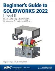 Beginner's Guide to SOLIDWORKS 2022 - Level II: Sheet Metal, Top Down Design, Weldments, Surfacing and Molds hind ja info | Majandusalased raamatud | kaup24.ee