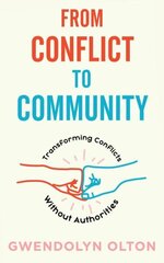 From Conflict To Community: Transforming Conflicts Without Authorities hind ja info | Eneseabiraamatud | kaup24.ee