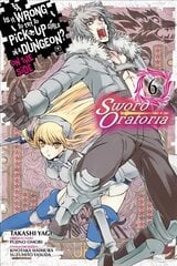 Is It Wrong to Try to Pick Up Girls in a Dungeon? Sword Oratoria, Vol. 6 цена и информация | Фантастика, фэнтези | kaup24.ee