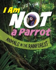 I Am Not a Parrot: Animals in the Rainforest hind ja info | Noortekirjandus | kaup24.ee