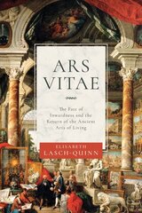 Ars Vitae: The Fate of Inwardness and the Return of the Ancient Arts of Living hind ja info | Ajalooraamatud | kaup24.ee