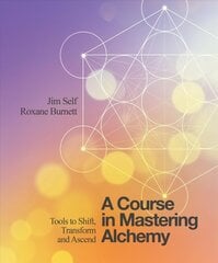 Course in Mastering Alchemy: Tools to Shift, Transform and Ascend hind ja info | Eneseabiraamatud | kaup24.ee