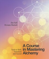 Course in Mastering Alchemy: Tools to Shift, Transform and Ascend hind ja info | Eneseabiraamatud | kaup24.ee