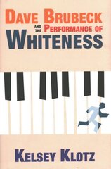 Dave Brubeck and the Performance of Whiteness цена и информация | Книги об искусстве | kaup24.ee