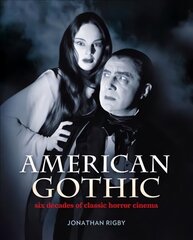 American Gothic: Six Decades of Classic Horror Cinema 2017 цена и информация | Книги об искусстве | kaup24.ee