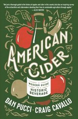 American Cider: A Modern Guide to a Historic Beverage цена и информация | Книги рецептов | kaup24.ee