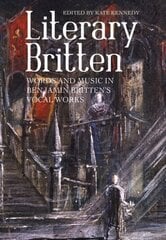 Literary Britten: Words and Music in Benjamin Britten's Vocal Works, 13 hind ja info | Kunstiraamatud | kaup24.ee