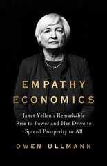 Empathy Economics: Janet Yellen's Remarkable Rise to Power and Her Drive to Spread Prosperity to All цена и информация | Книги по экономике | kaup24.ee