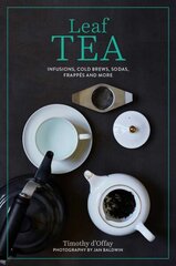 Leaf Tea: Infusions, Cold Brews, Sodas, Frappes and More hind ja info | Retseptiraamatud  | kaup24.ee