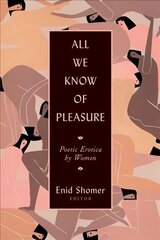 All We Know of Pleasure: Poetic Erotica by Women цена и информация | Поэзия | kaup24.ee