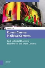 Korean Cinema in Global Contexts: Post-Colonial Phantom, Blockbuster and Trans-Cinema цена и информация | Книги об искусстве | kaup24.ee